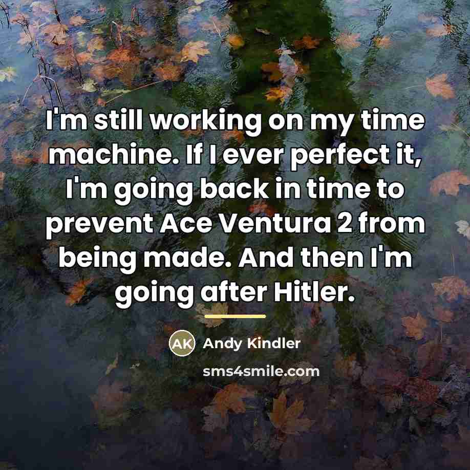 “I'm still working on my time machine. If I ever…” quote by Andy Kindler