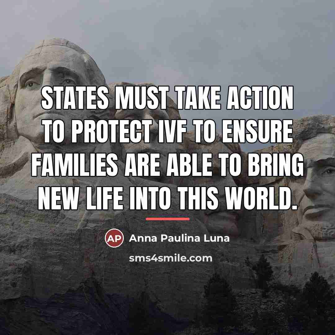 “States must take action to protect IVF to ensure families…” quote by Anna Paulina Luna