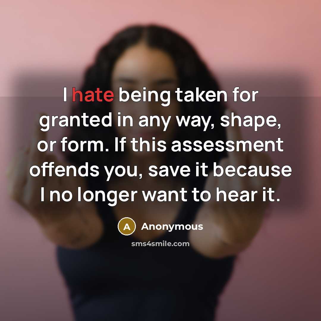 “I hate being taken for granted in any way, shape,…” quote by Anonymous