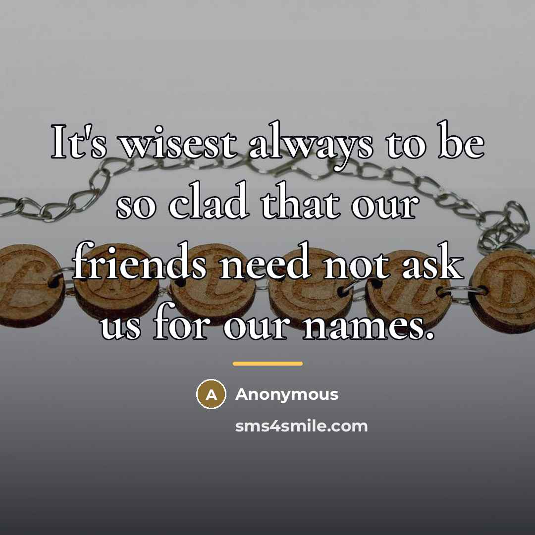 “It's wisest always to be so clad that our friends…” quote by Anonymous