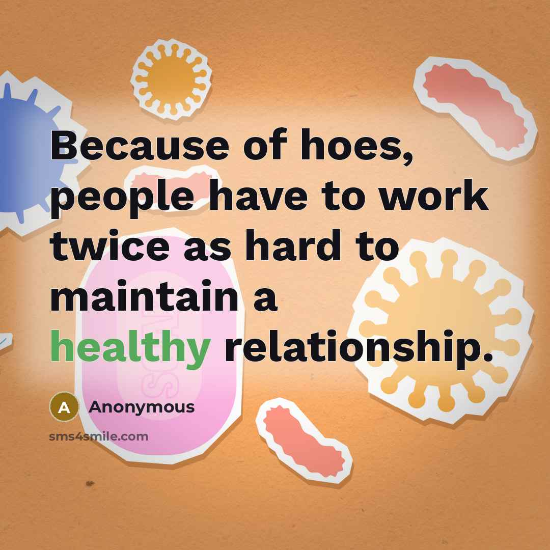 “Because of hoes, people have to work twice as hard…” quote by Anonymous