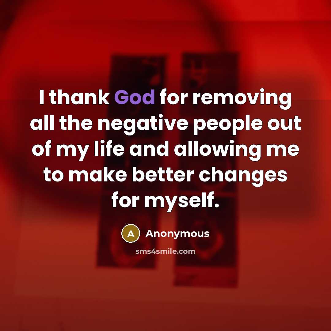 “I thank God for removing all the negative people out…” quote by Anonymous