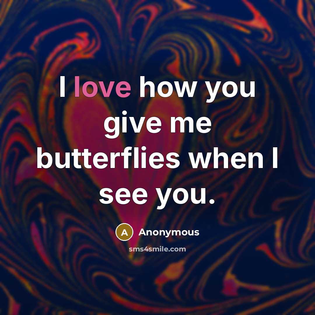 “I love how you give me butterflies when I see…” quote by Anonymous