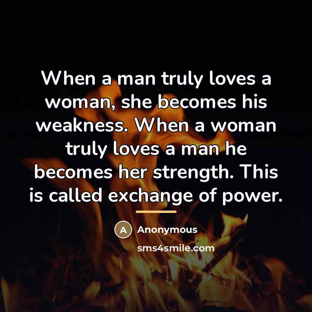 “When a man truly loves a woman, she becomes his…” quote by Anonymous