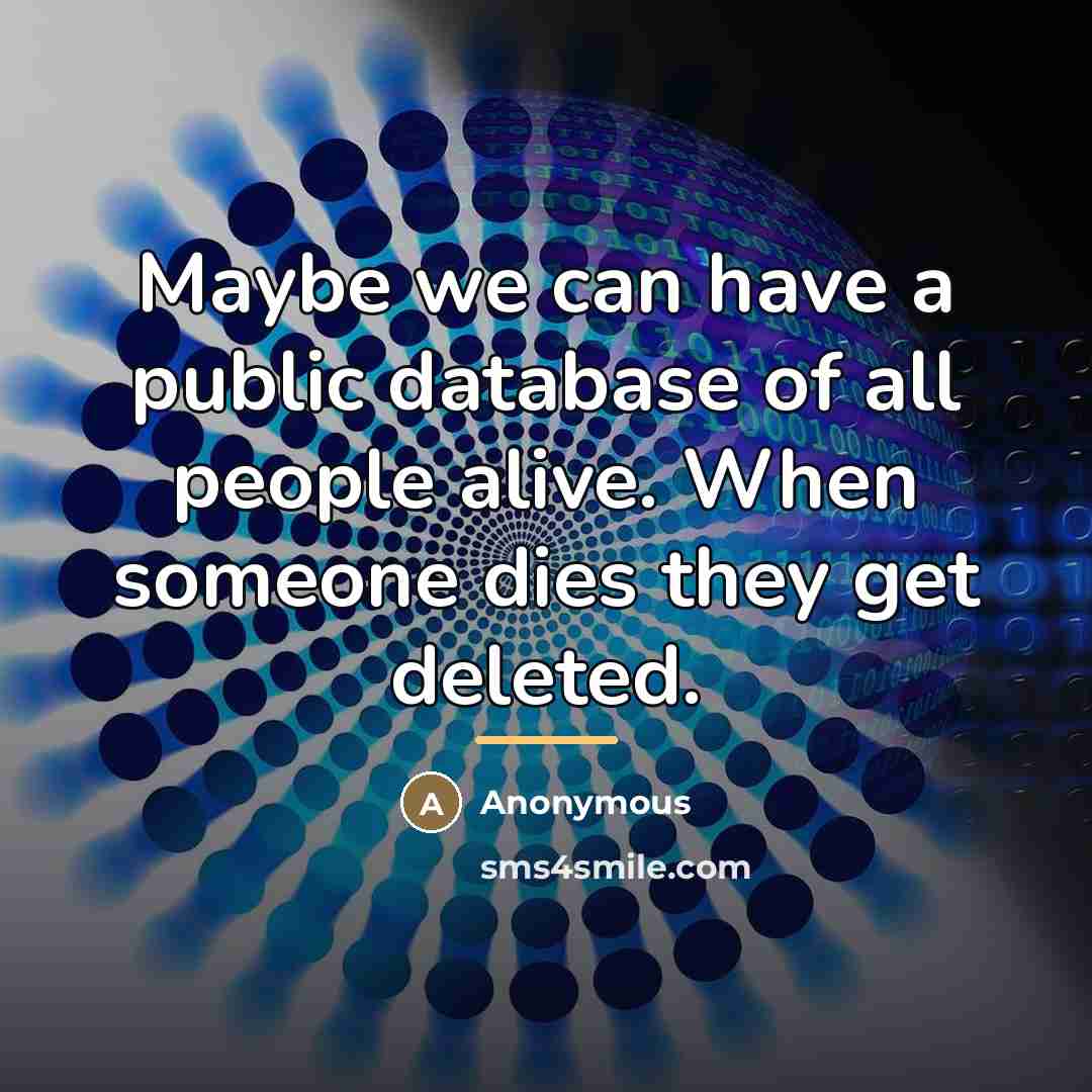 “Maybe we can have a public database of all people…” quote by Anonymous
