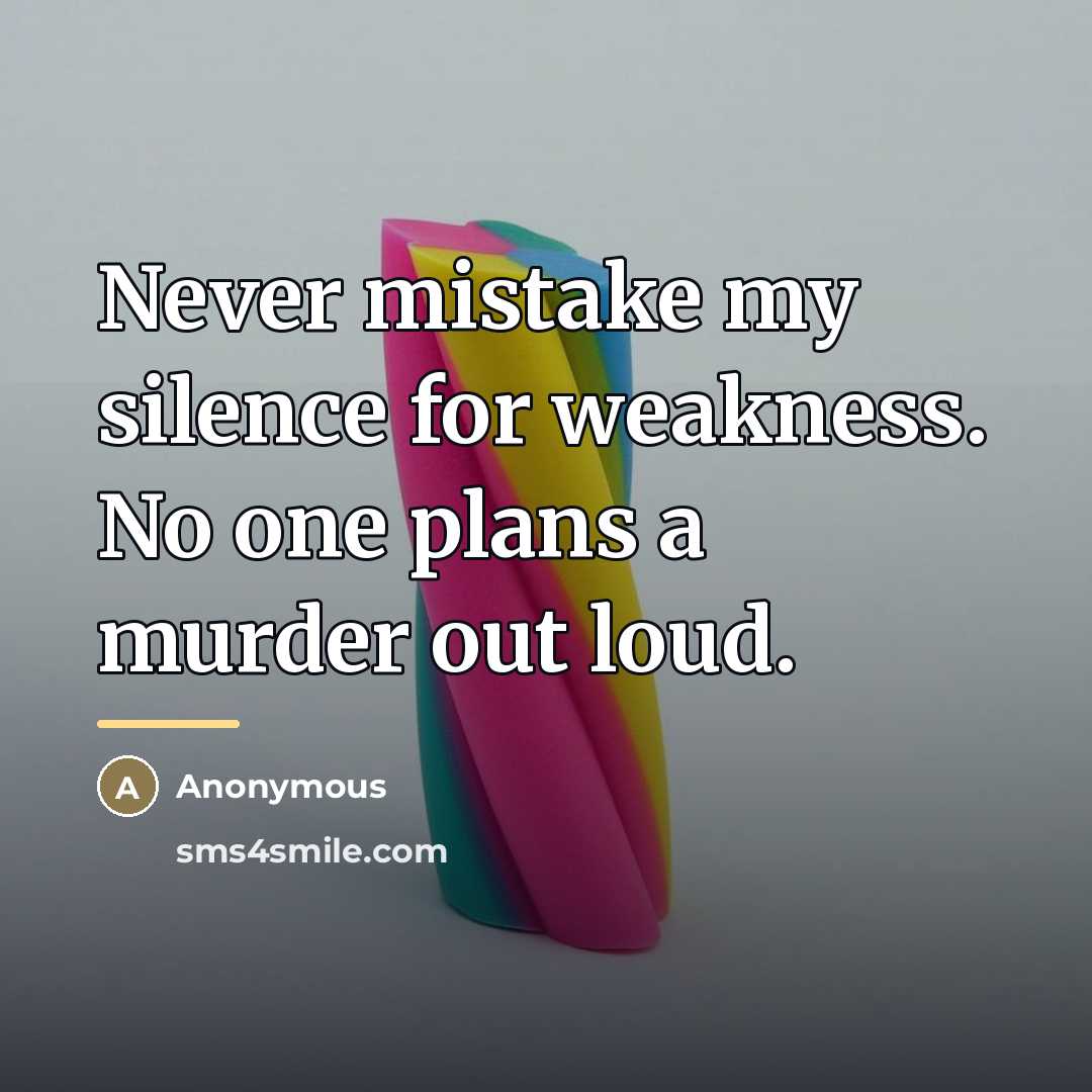 “Never mistake my silence for weakness. No one plans a…” quote by Anonymous