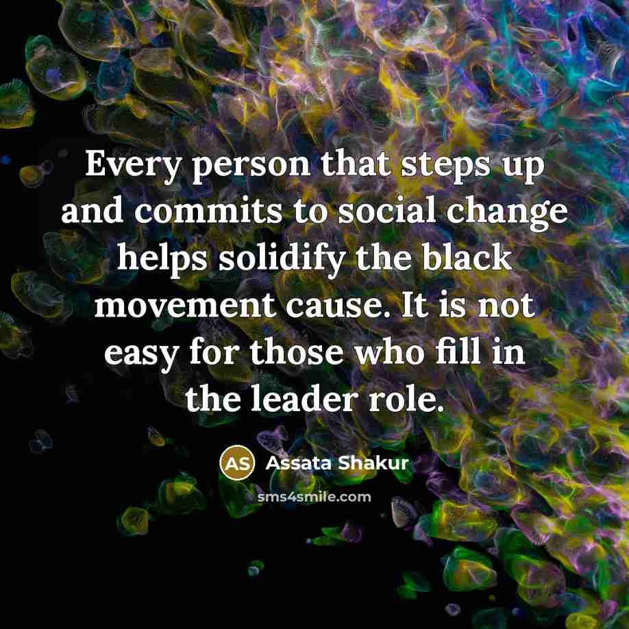 “Every person that steps up and commits to social change…” quote by Assata Shakur
