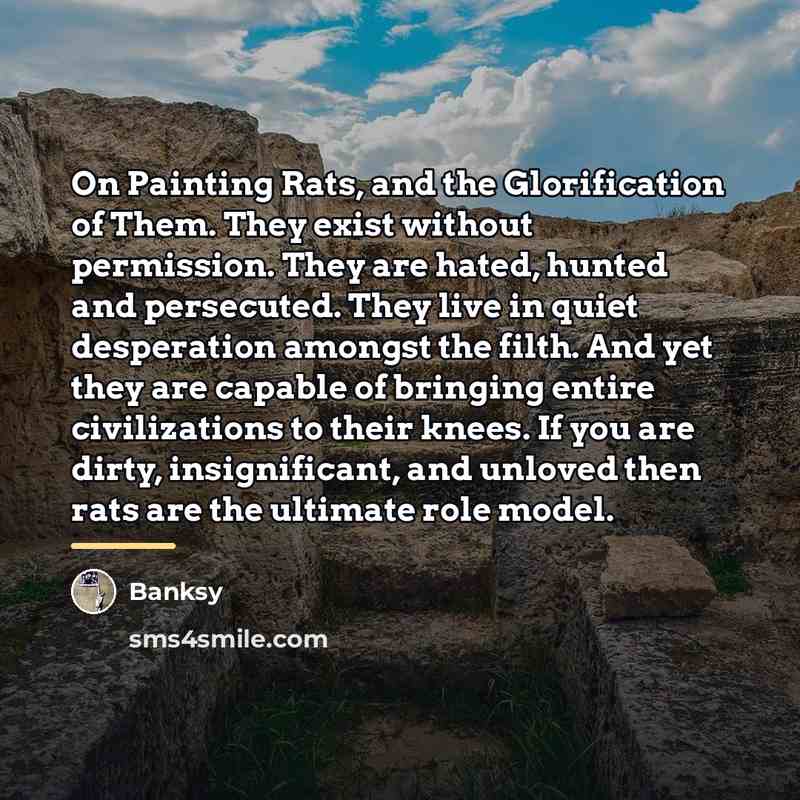 “On Painting Rats, and the Glorification of Them. They exist…” quote by Banksy