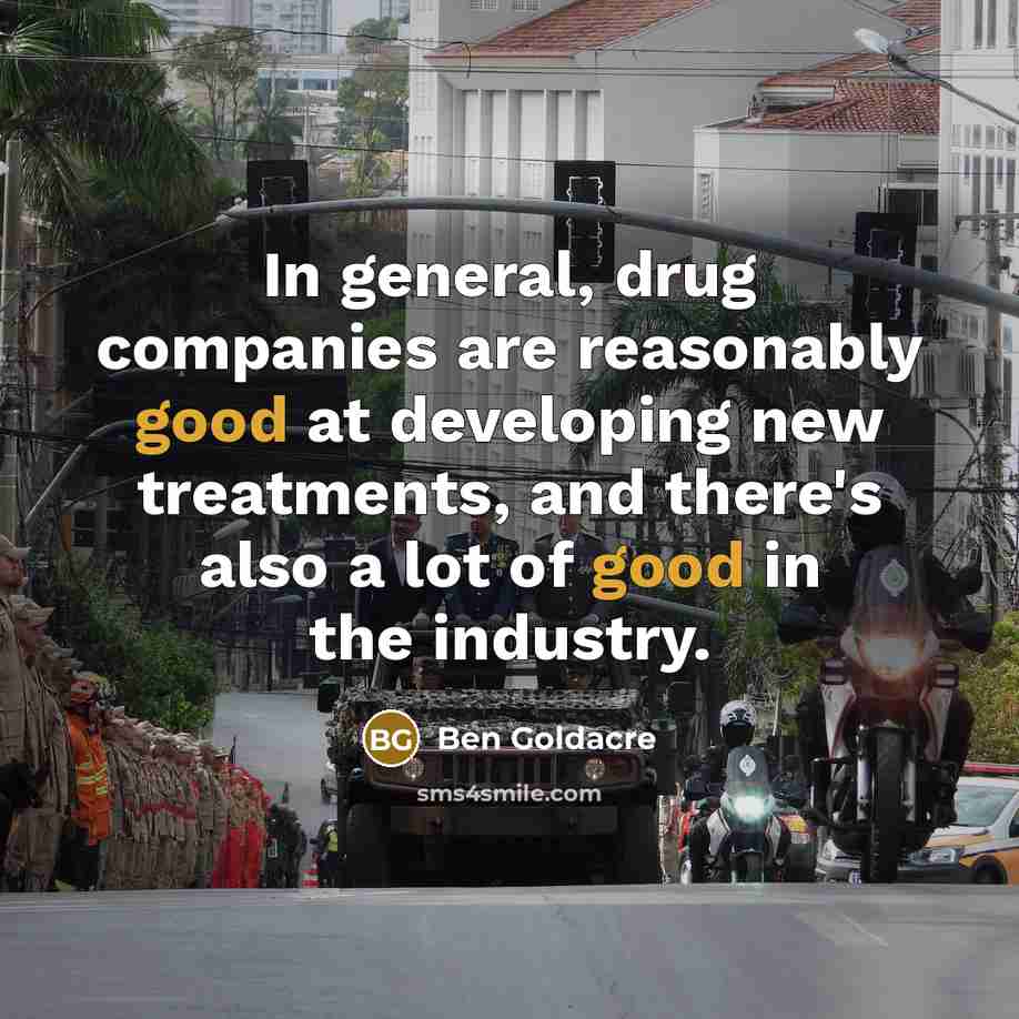 “In general, drug companies are reasonably good at developing new…” quote by Ben Goldacre