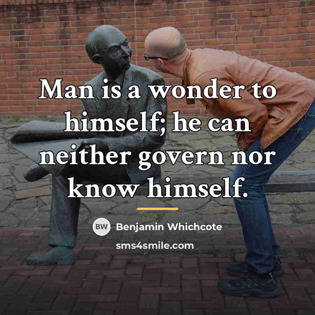 “Man is a wonder to himself; he can neither govern…” quote by Benjamin Whichcote