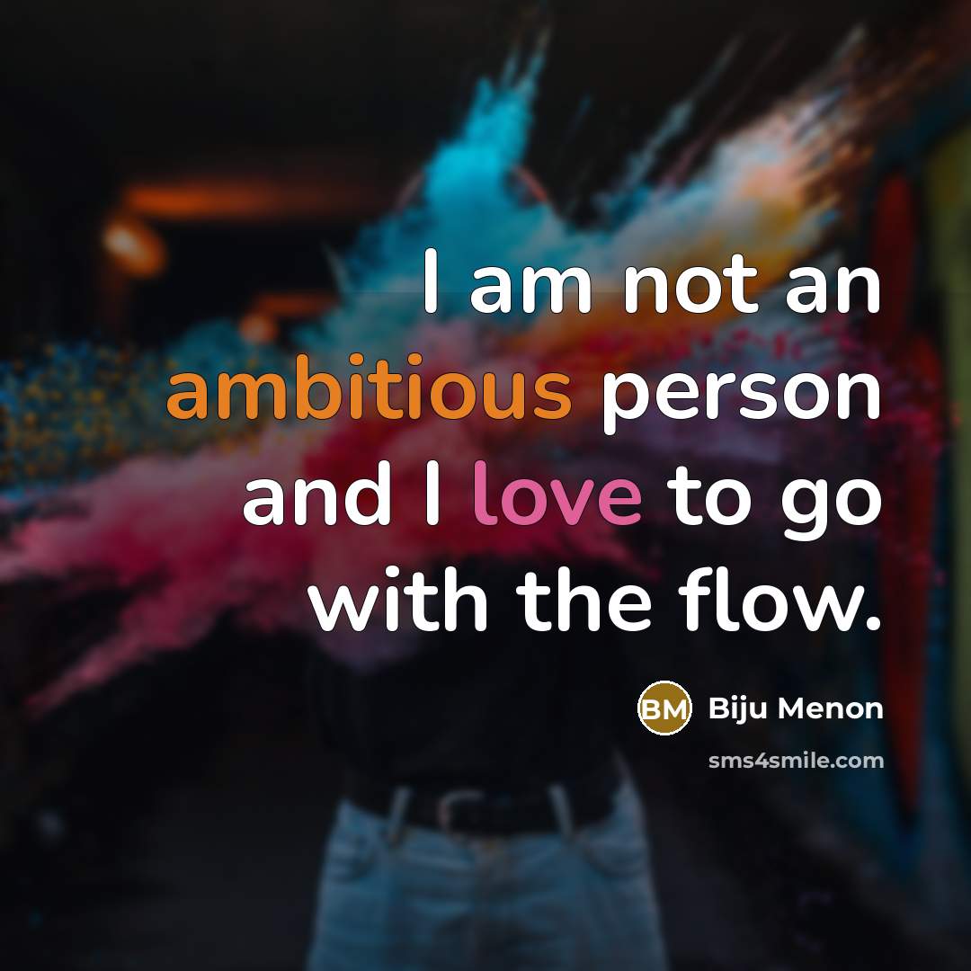 “I am not an ambitious person and I love to…” quote by Biju Menon