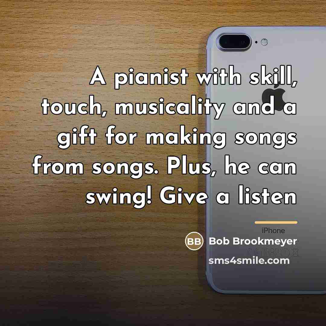 “A pianist with skill, touch, musicality and a gift for…” quote by Bob Brookmeyer