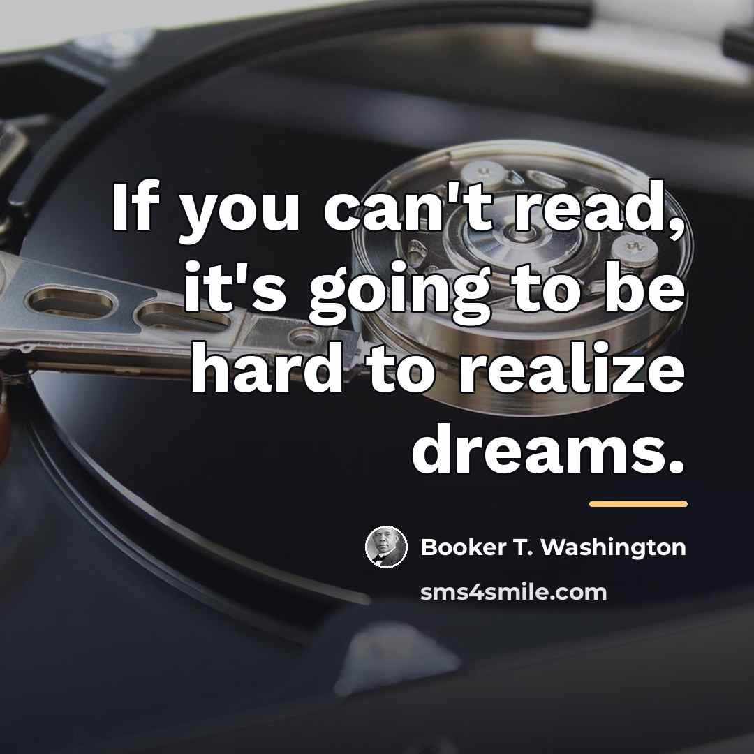 “If you can't read, it's going to be hard to…” quote by Booker T. Washington