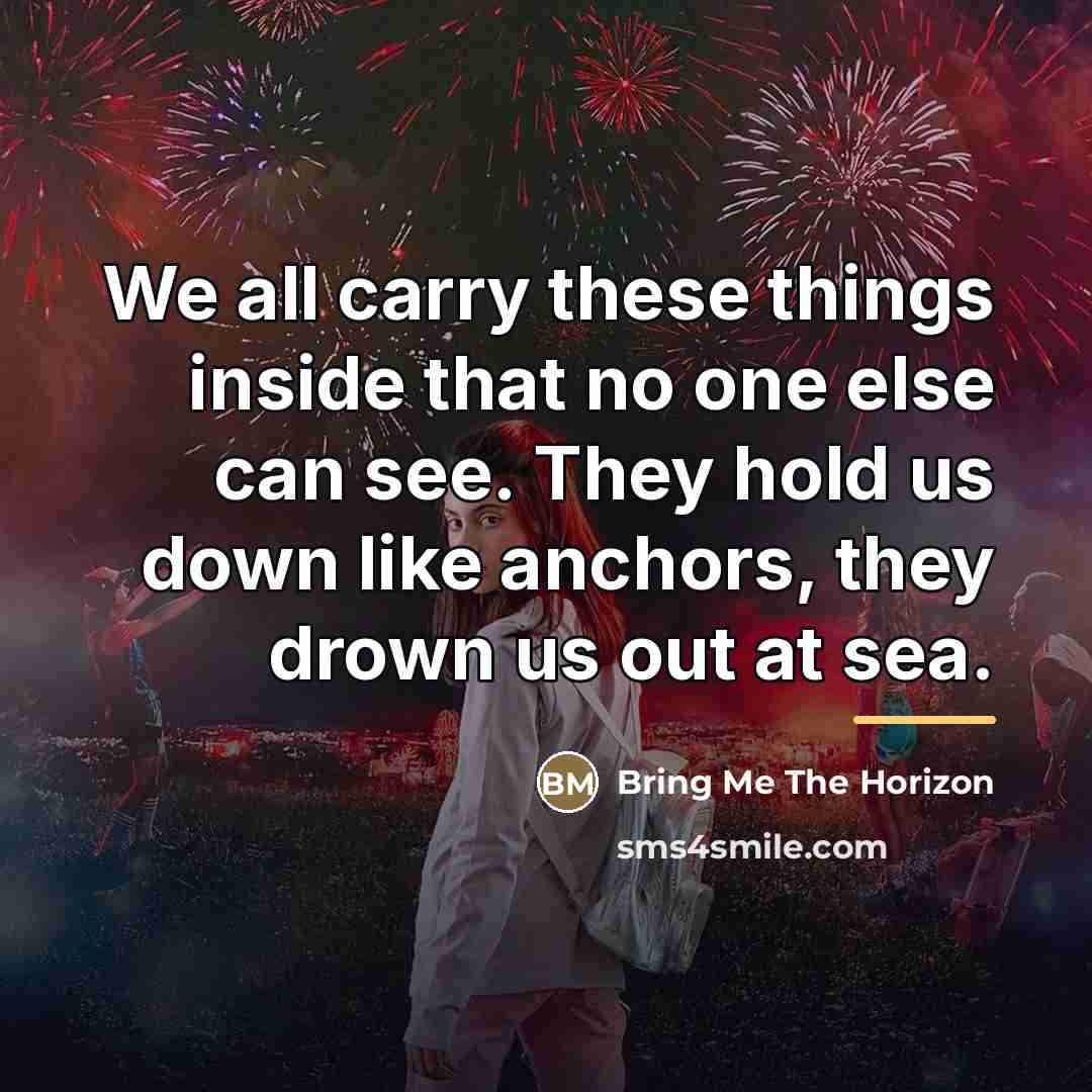 “We all carry these things inside that no one else…” quote by Bring Me The Horizon