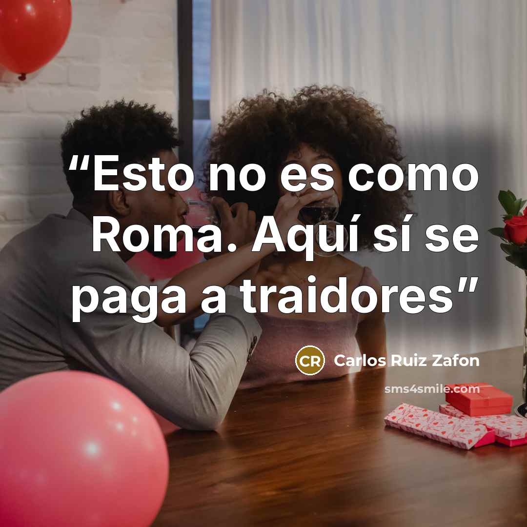“Esto no es como Roma. Aquí sí se paga a traidores” quote by Carlos Ruiz Zafón