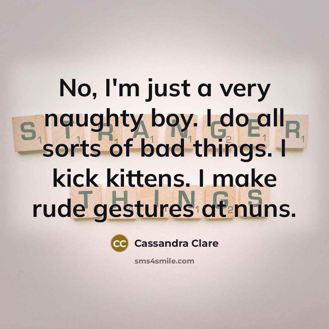 “No, I'm just a very naughty boy. I do all…” quote by Cassandra Clare