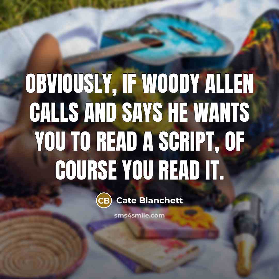 “Obviously, if Woody Allen calls and says he wants you…” quote by Cate Blanchett