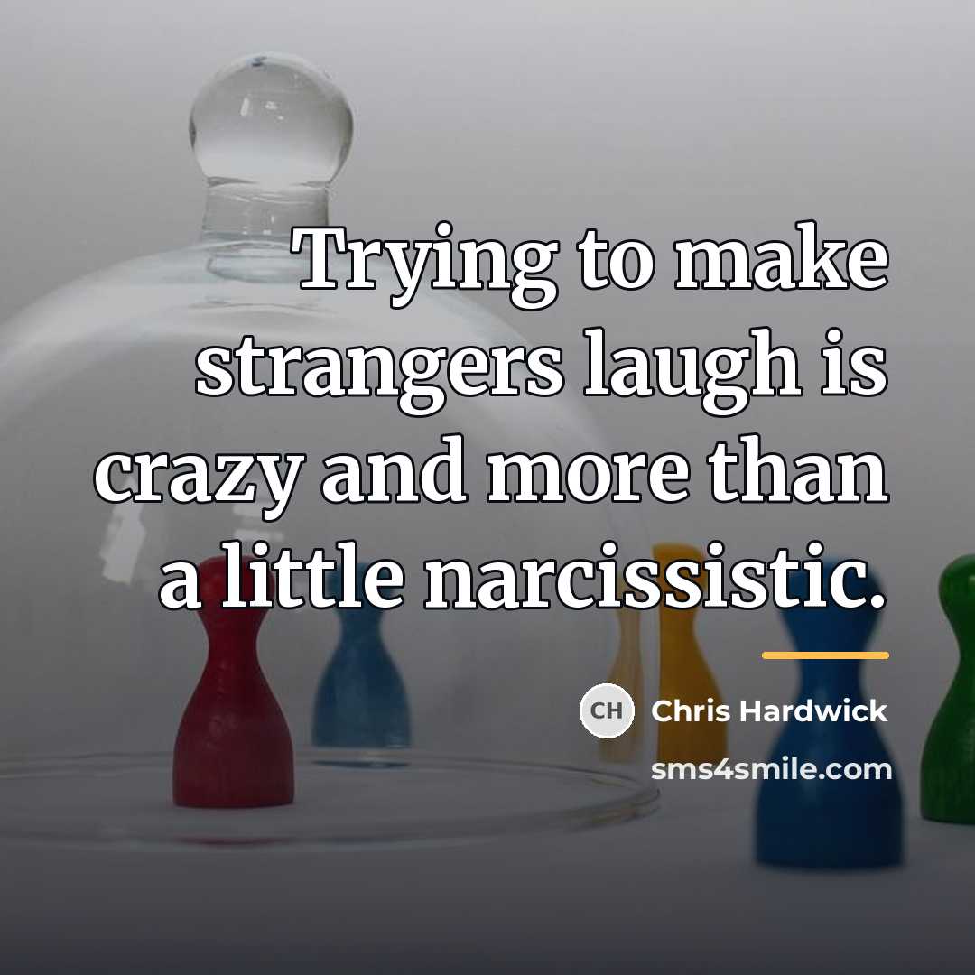 “Trying to make strangers laugh is crazy and more than…” quote by Chris Hardwick