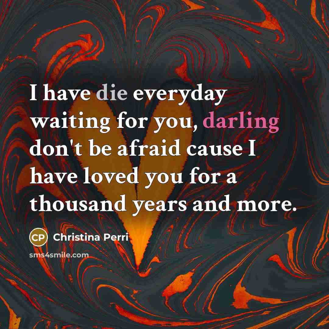 “I have die everyday waiting for you, darling don't be…” quote by Christina Perri