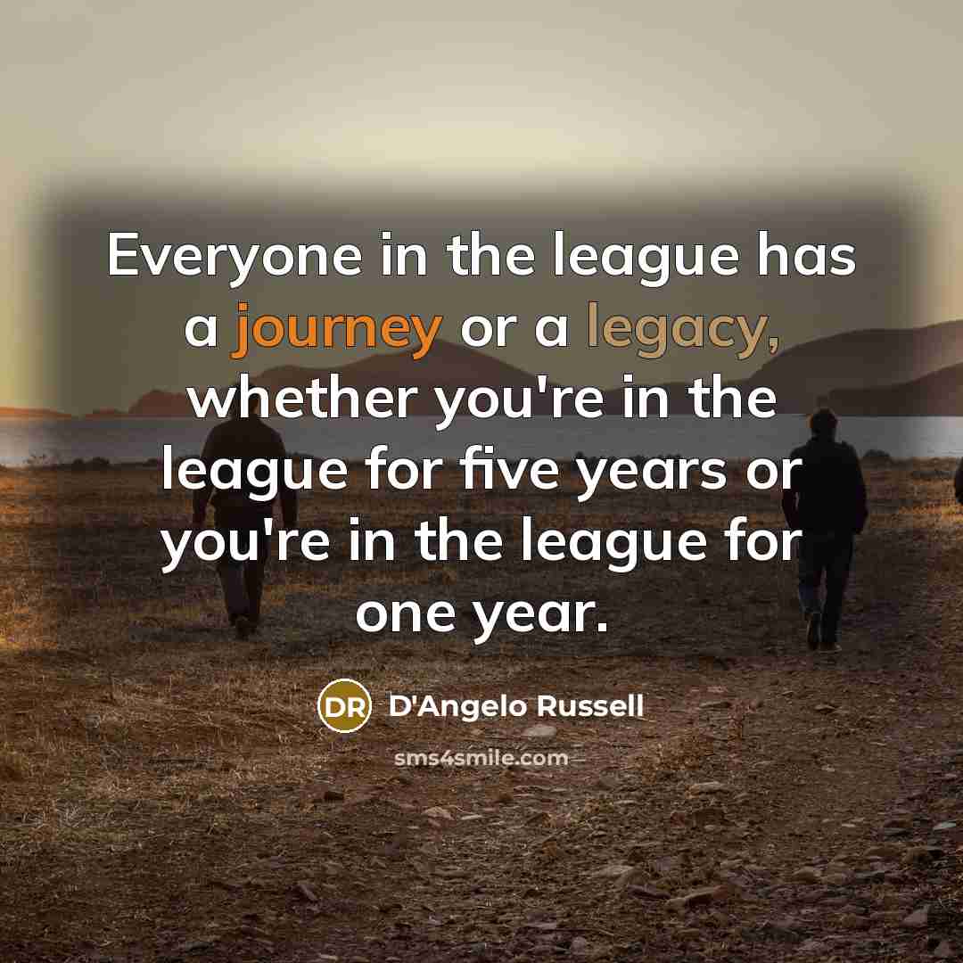 “Everyone in the league has a journey or a legacy,…” quote by D'Angelo Russell