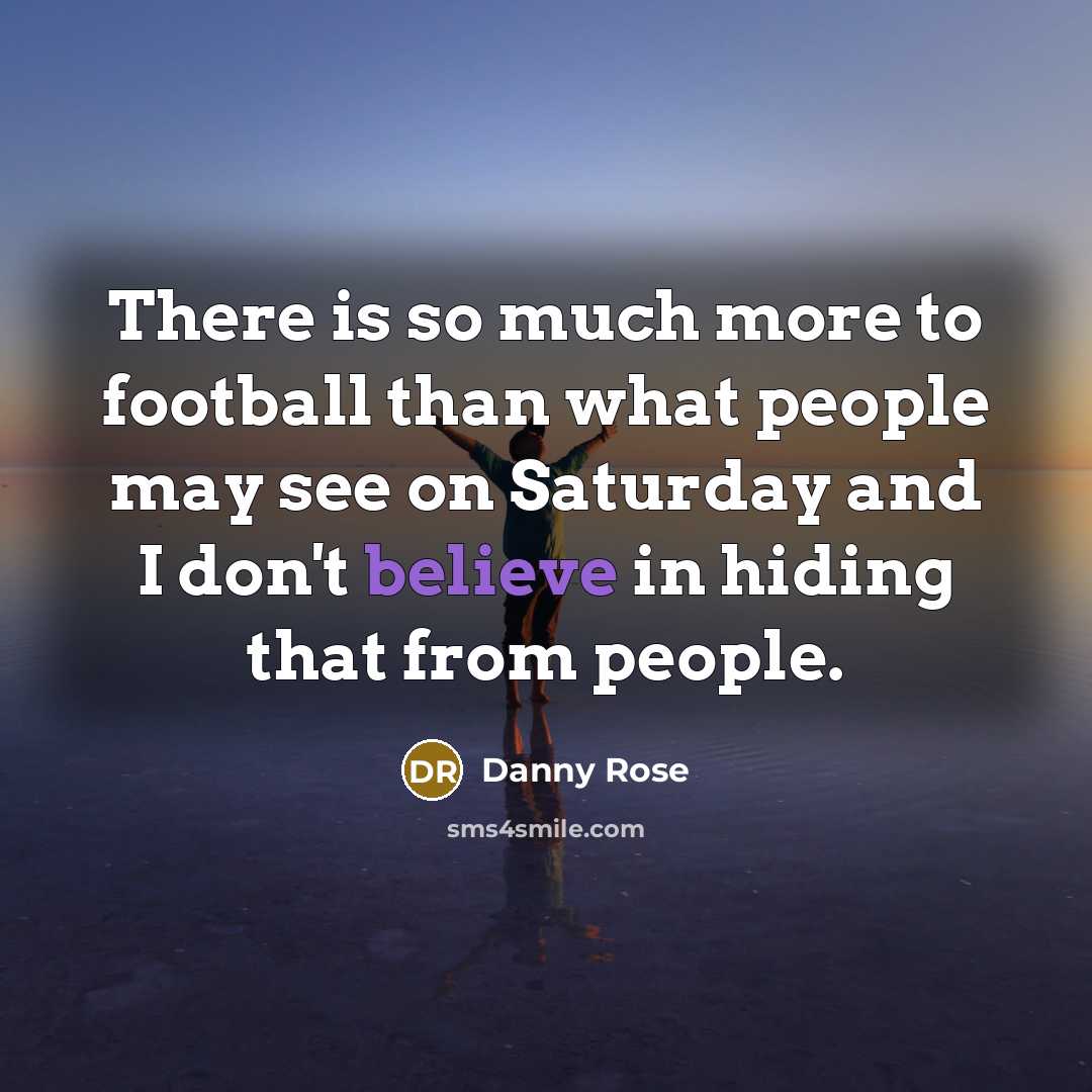 “There is so much more to football than what people…” quote by Danny Rose