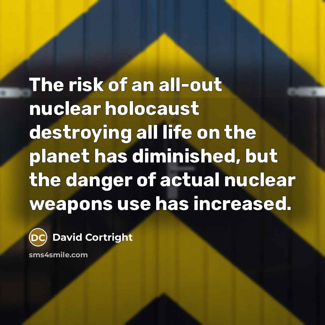 “The risk of an all-out nuclear holocaust destroying all life…” quote by David Cortright