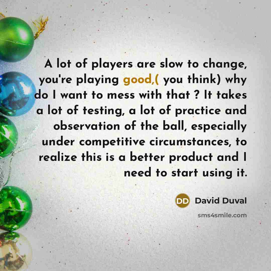 “A lot of players are slow to change, you're playing…” quote by David Duval