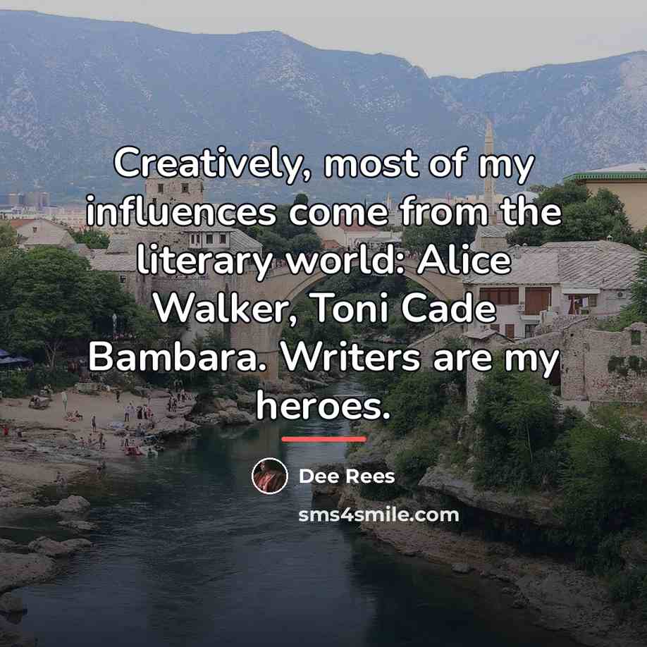 “Creatively, most of my influences come from the literary world:…” quote by Dee Rees