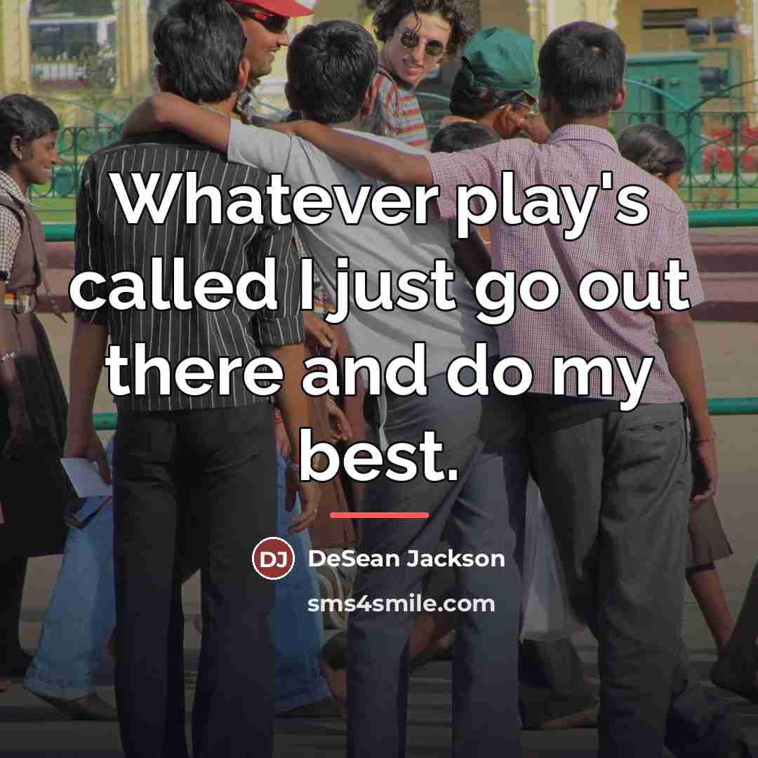 “Whatever play's called I just go out there and do…” quote by DeSean Jackson
