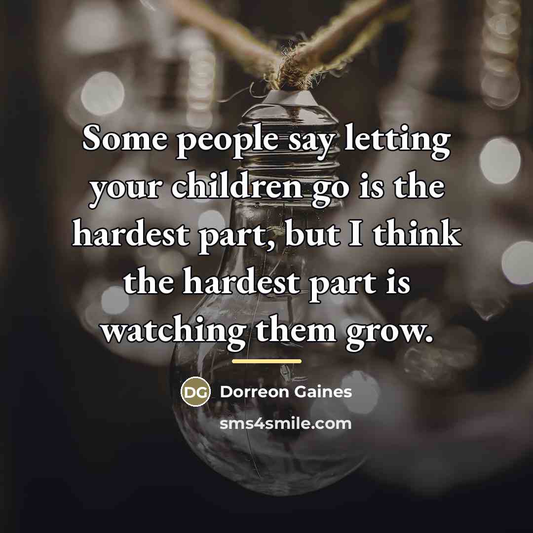 “Some people say letting your children go is the hardest…” quote by Dorreon Gaines