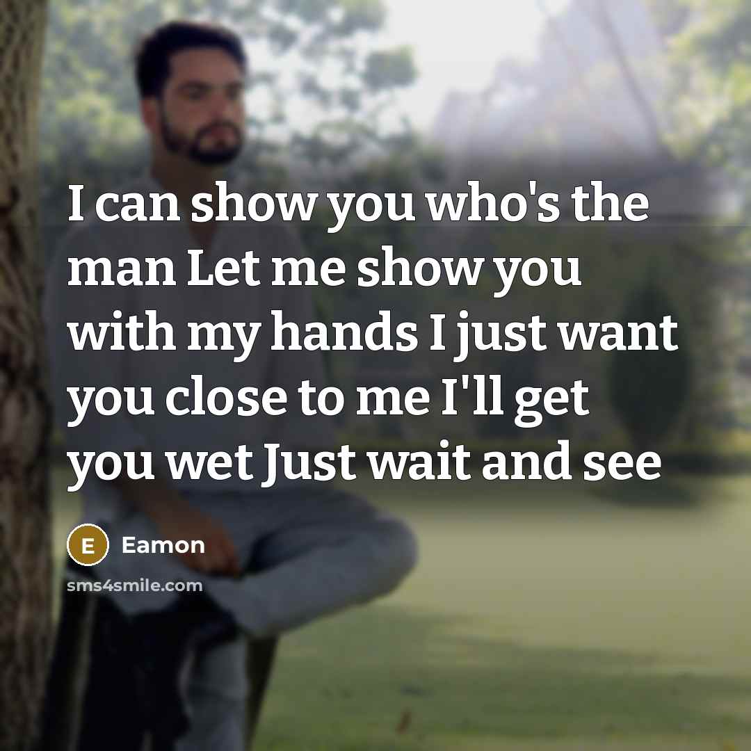 “I can show you who's the man Let me show…” quote by Eamon