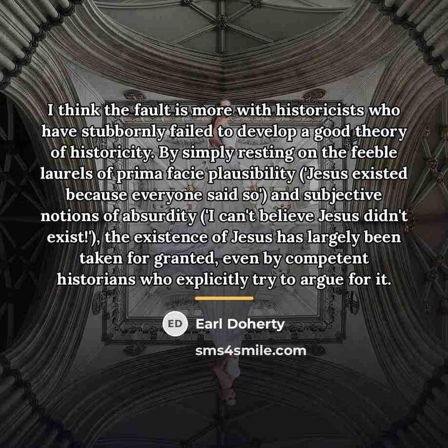 “I think the fault is more with historicists who have…” quote by Earl Doherty