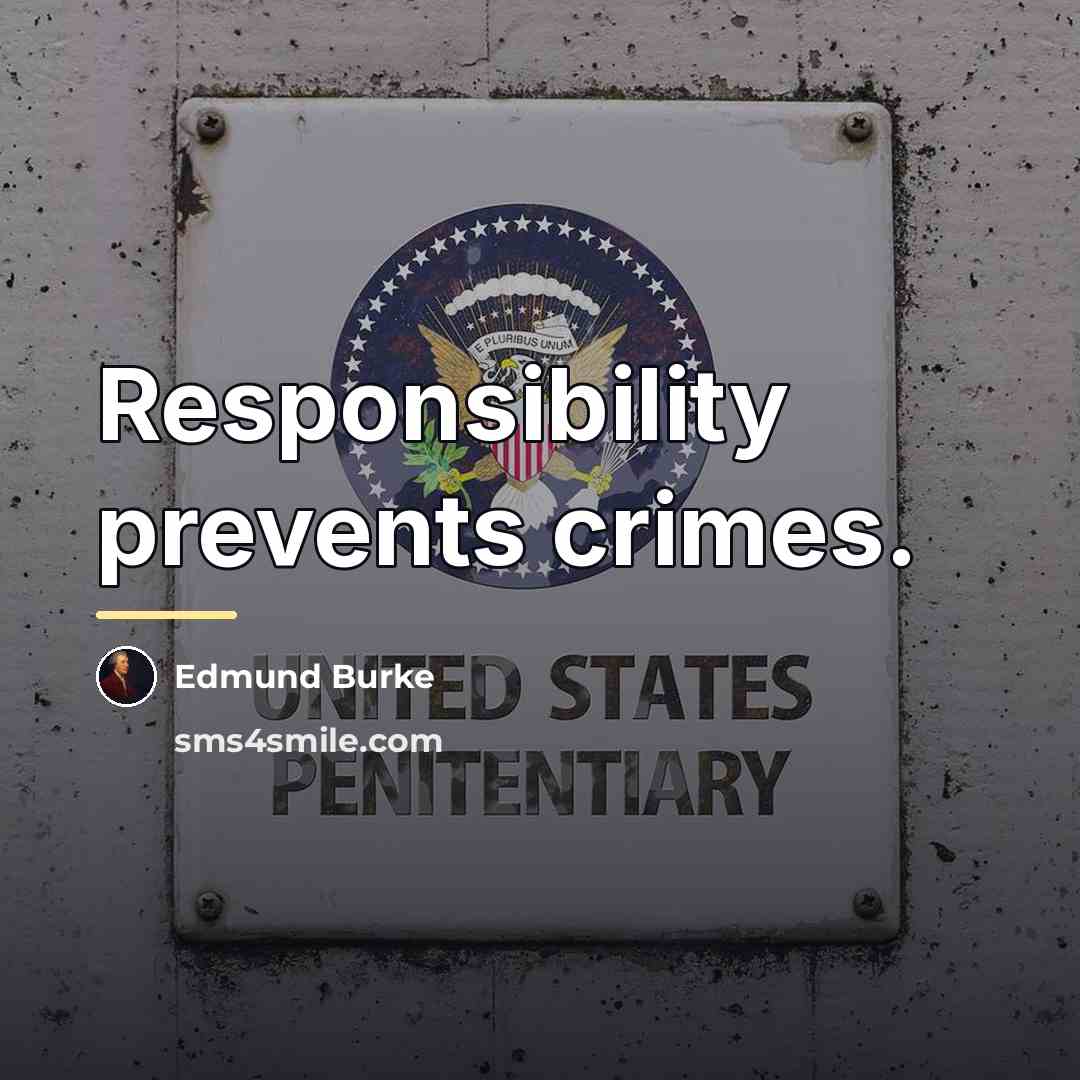 “Responsibility prevents crimes.…” quote by Edmund Burke