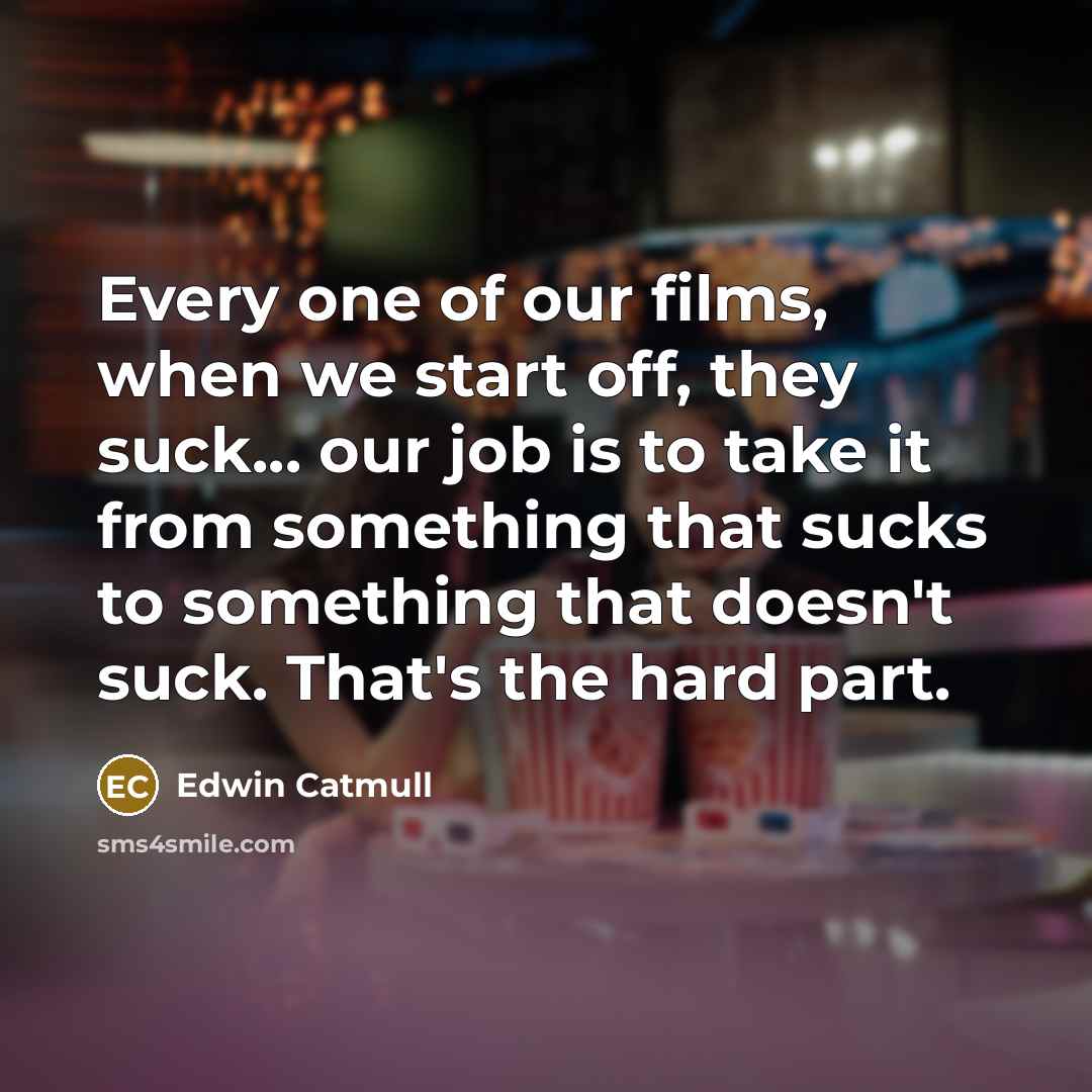 “Every one of our films, when we start off, they…” quote by Edwin Catmull