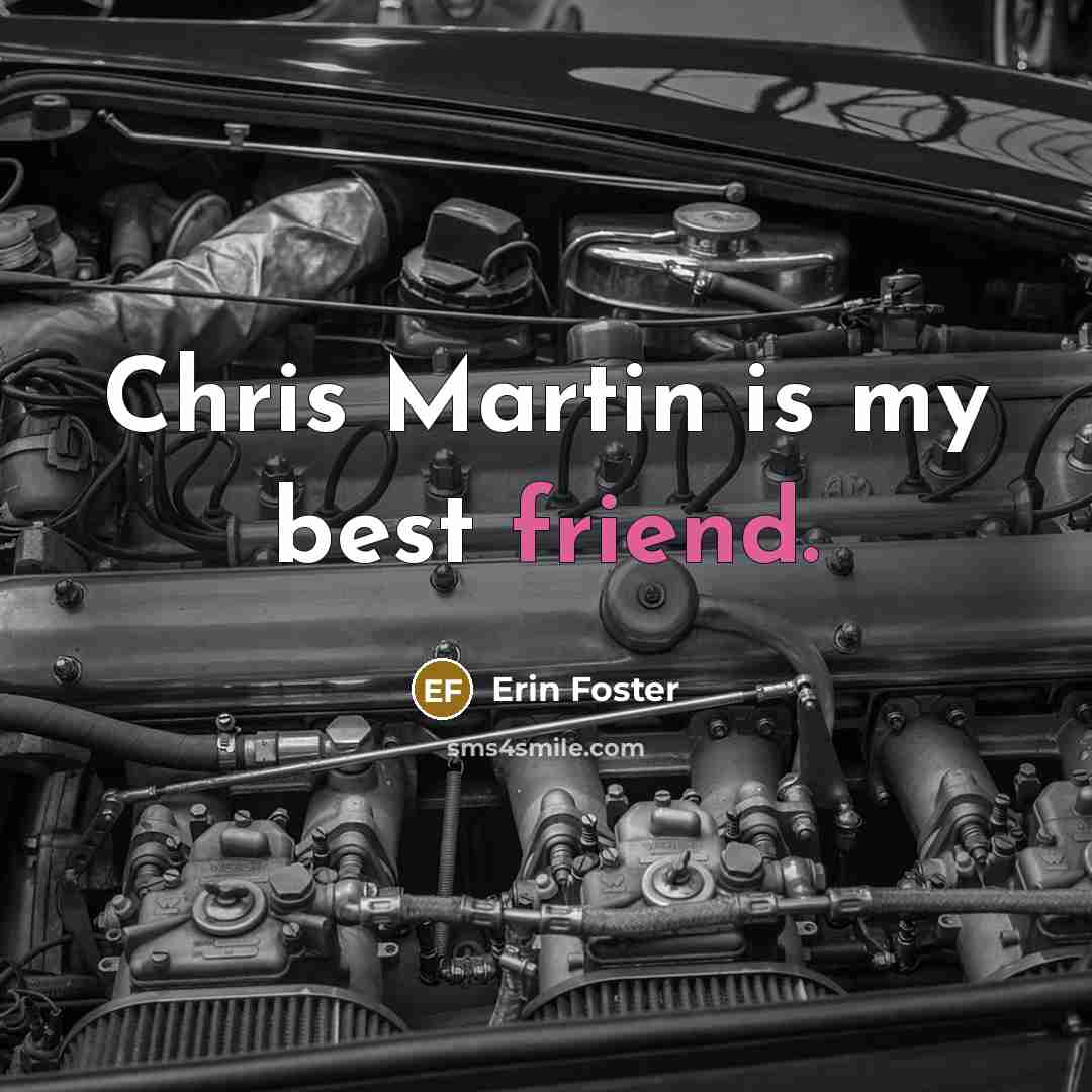 “Chris Martin is my best friend.…” quote by Erin Foster