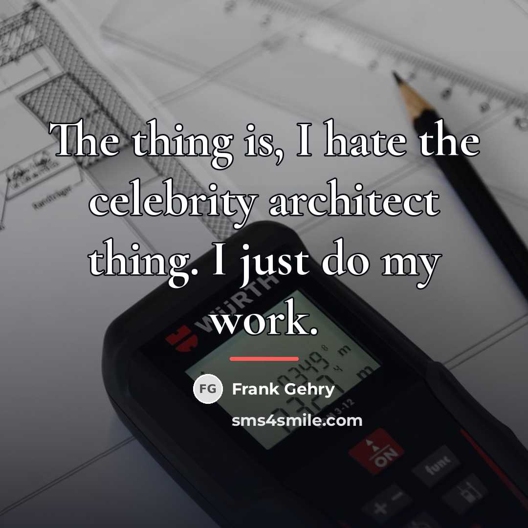 “The thing is, I hate the celebrity architect thing. I…” quote by Frank Gehry