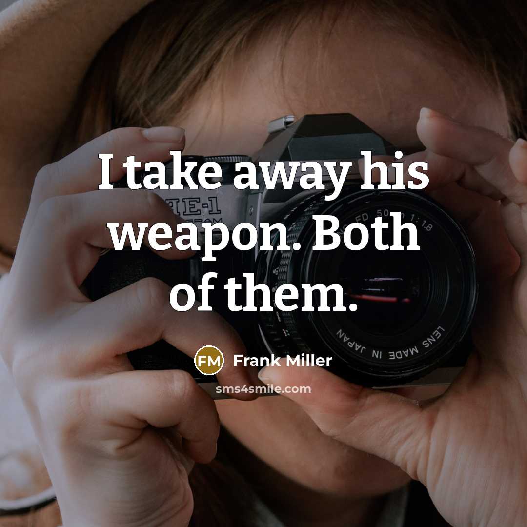 “I take away his weapon. Both of them.…” quote by Frank Miller