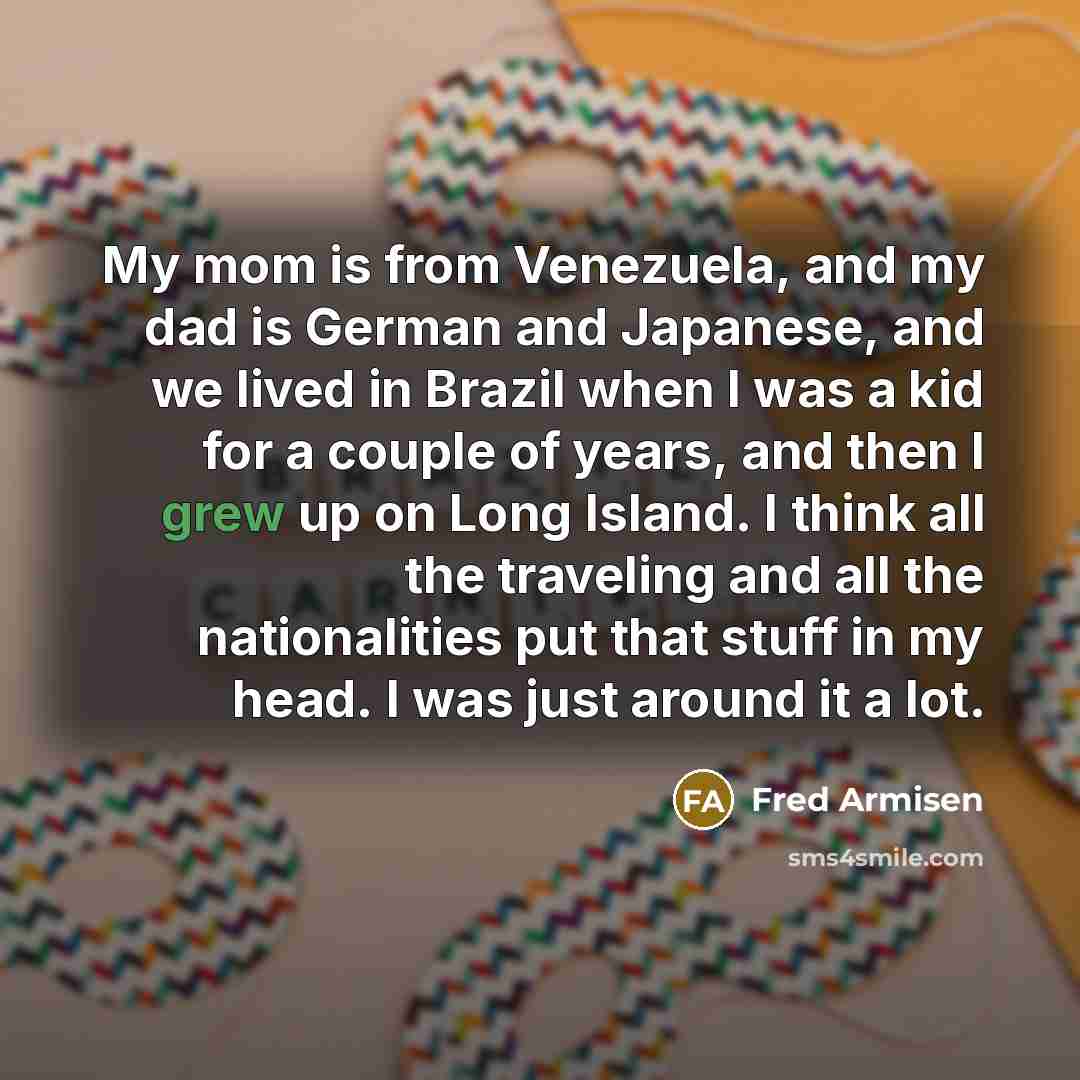 “My mom is from Venezuela, and my dad is German…” quote by Fred Armisen