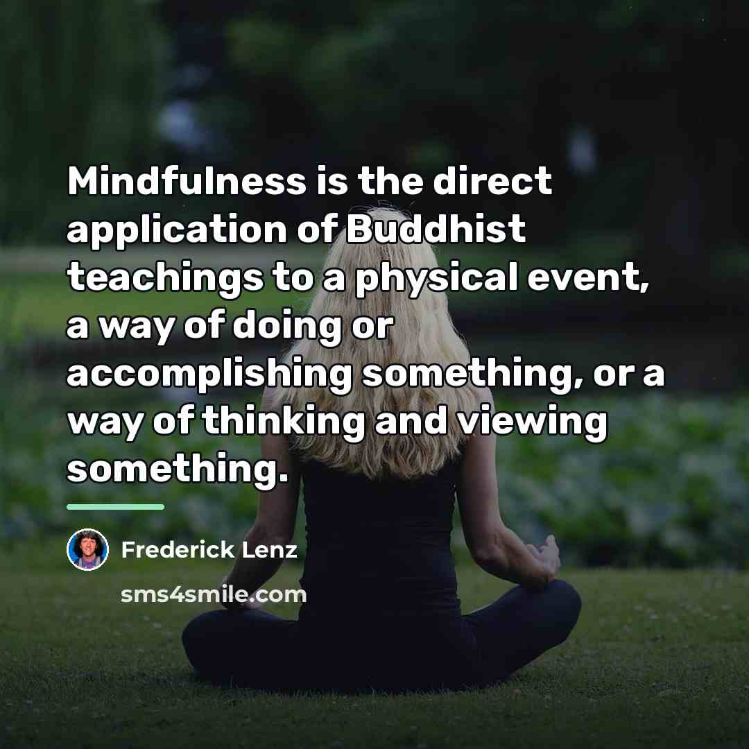“Mindfulness is the direct application of Buddhist teachings to a…” quote by Frederick Lenz