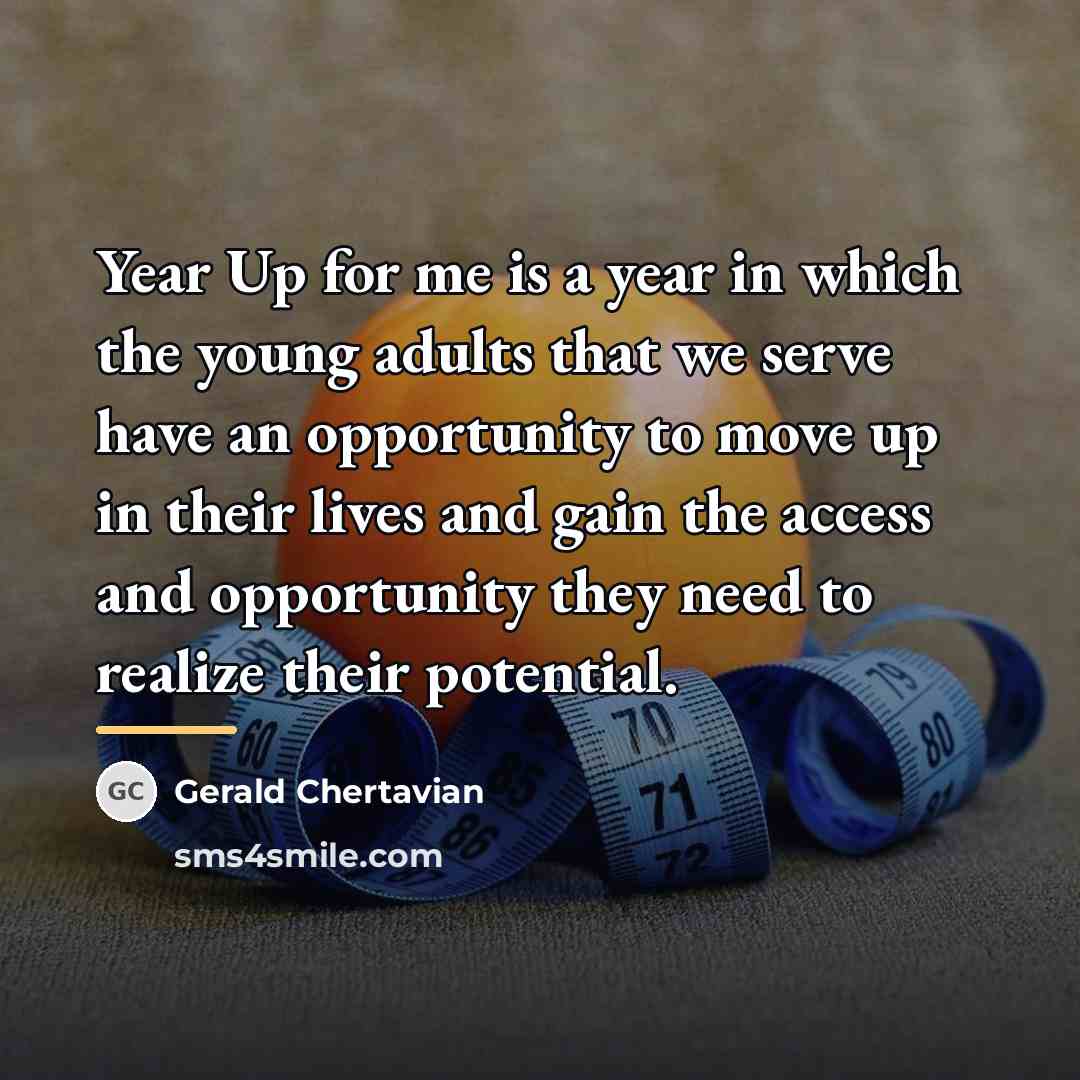 “Year Up for me is a year in which the…” quote by Gerald Chertavian