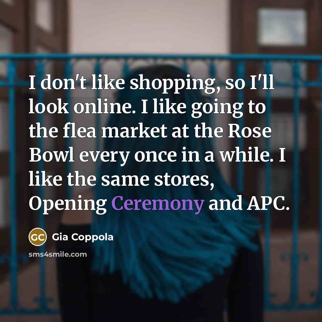 “I don't like shopping, so I'll look online. I like…” quote by Gia Coppola