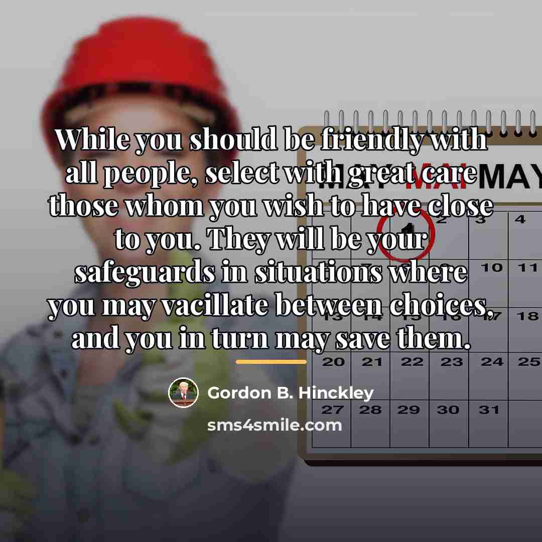 “While you should be friendly with all people, select with…” quote by Gordon B. Hinckley