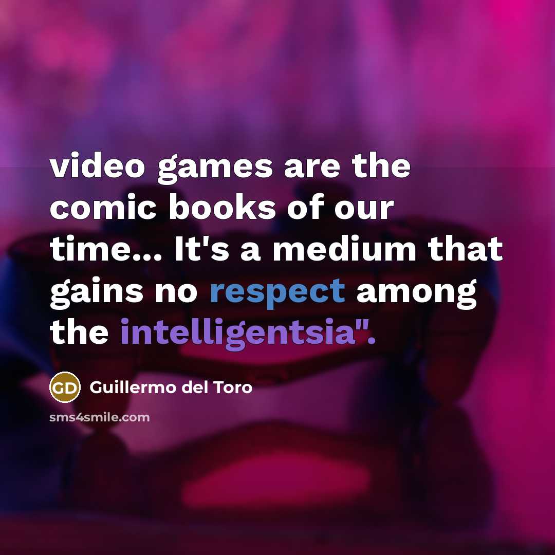 “video games are the comic books of our time... It's…” quote by Guillermo del Toro