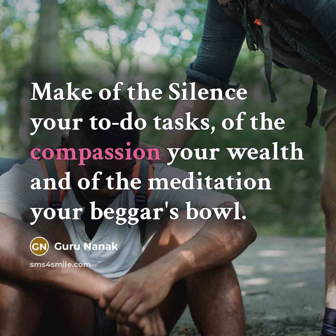 “Make of the Silence your to-do tasks, of the compassion…” quote by Guru Nanak