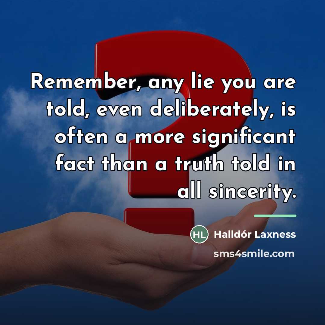 “Remember, any lie you are told, even deliberately, is often…” quote by Halldór Laxness