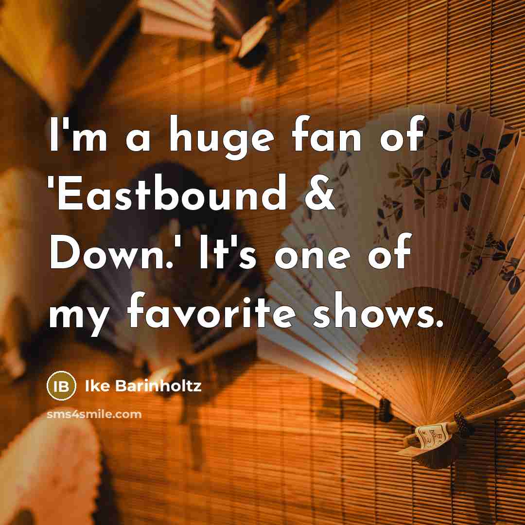 “I'm a huge fan of 'Eastbound & Down.' It's one…” quote by Ike Barinholtz