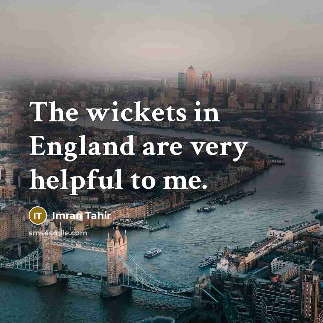 “The wickets in England are very helpful to me.…” quote by Imran Tahir