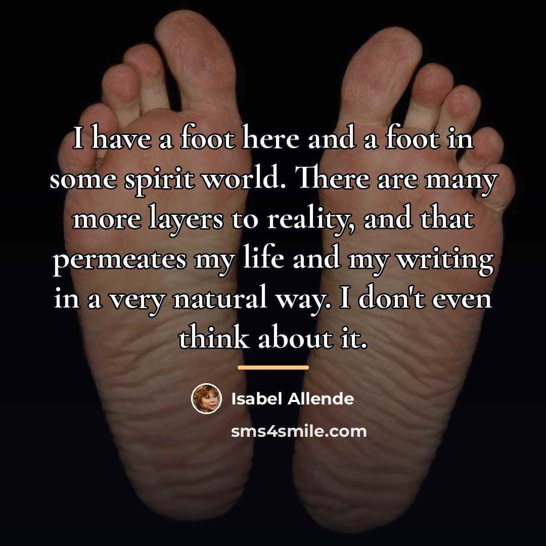 “I have a foot here and a foot in some…” quote by Isabel Allende