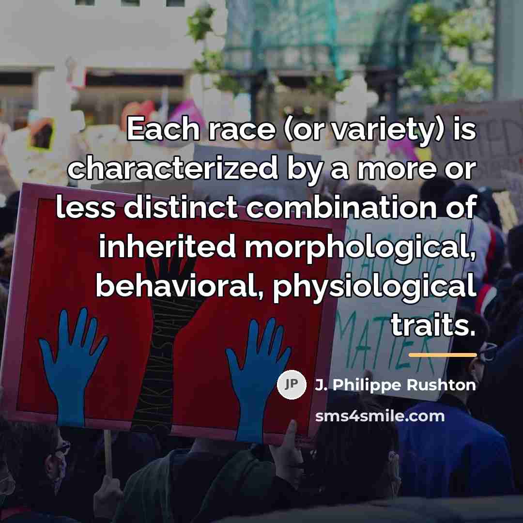 “Each race (or variety) is characterized by a more or…” quote by J. Philippe Rushton