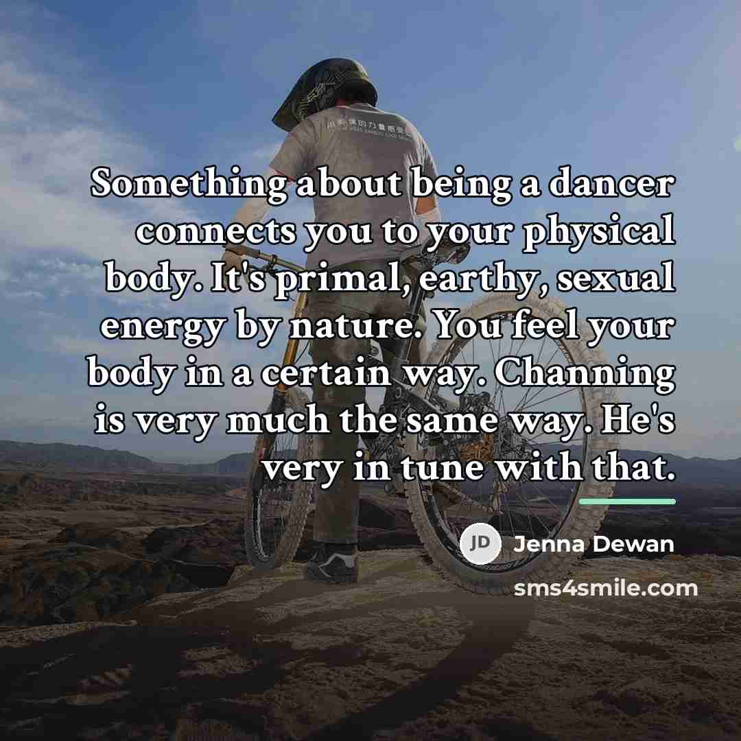 “Something about being a dancer connects you to your physical…” quote by Jenna Dewan